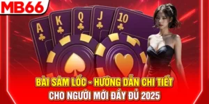 Bài Sâm Lốc - Hướng Dẫn Chi Tiết Cho Người Mới Đầy Đủ 2025