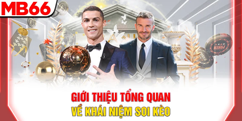 Soi Kèo Bóng Đá: Bí Quyết Dự Đoán Chính Xác 2026 7 Giới thiệu tổng quan về khái niệm soi kèo