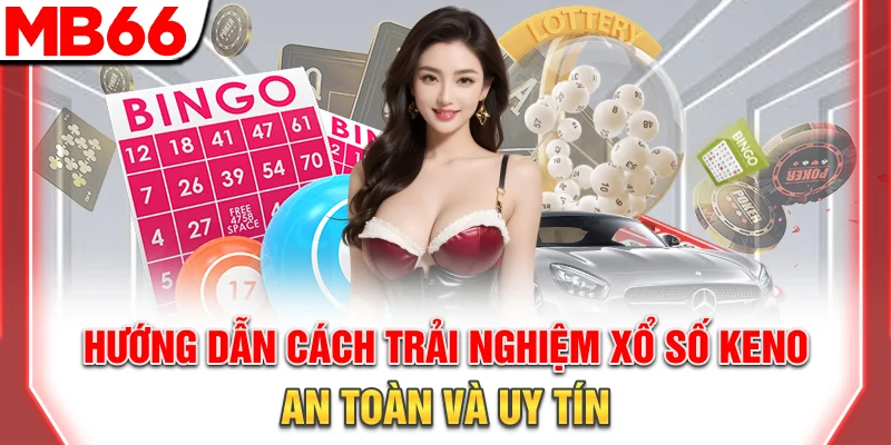 Xổ Số Keno: Hướng Dẫn Cách Chơi Và Mẹo Cược Thắng Lớn 2026 10 Hướng dẫn cách trải nghiệm xổ số Keno an toàn và uy tín
