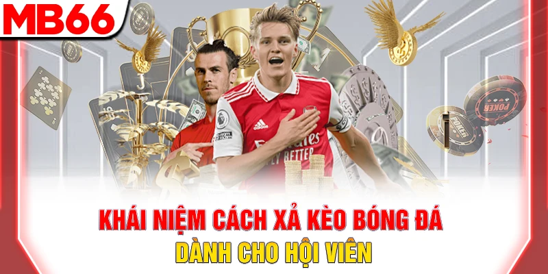Cách Xả Kèo Bóng Đá: Bí Quyết Chốt Lời Sớm 2026 6 Khái niệm cách xả kèo bóng đá dành cho hội viên