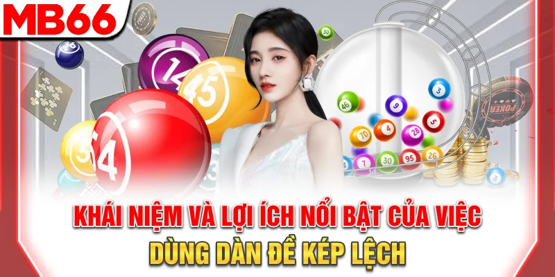Khái niệm và lợi ích nổi bật của việc dùng dàn đề kép lệch