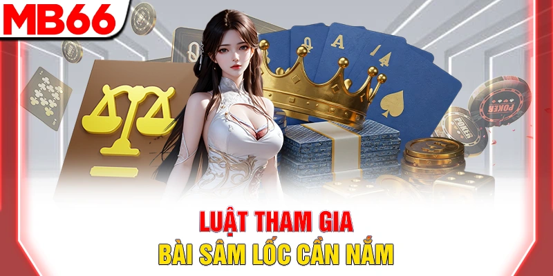 Bài Sâm Lốc - Hướng Dẫn Chi Tiết Cho Người Mới Đầy Đủ 2026 11 Luật tham gia bài sâm lốc cần nắm