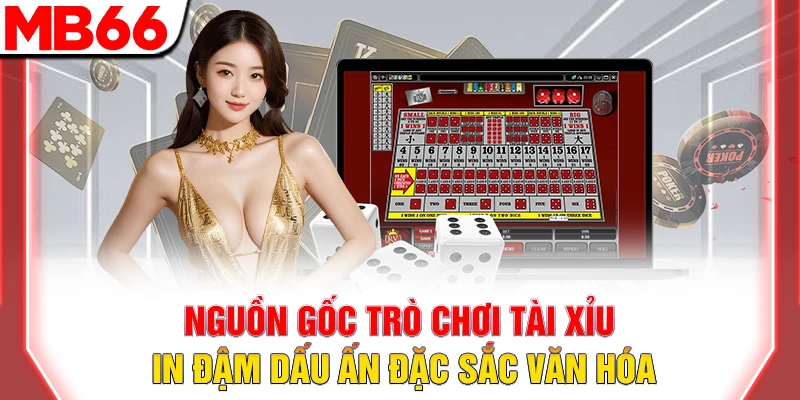 Nguồn Gốc Trò Chơi Tài Xỉu: Hành Trình Từ Cổ Đại 2026 9 Nguồn gốc trò chơi tài xỉu in dấu nét đặc sắc văn hóa