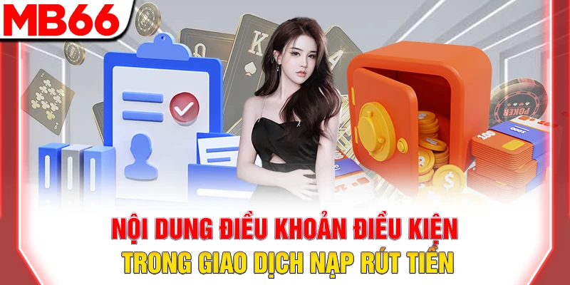 Điều Khoản và Điều Kiện MB66: Quy Định Mới Nhất Cho Hội Viên 9 Nội dung điều khoản điều kiện trong giao dịch nạp rút tiền