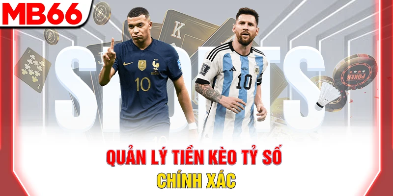 Kèo Tỷ Số Chính Xác: Mẹo Dự Đoán Kết Quả Thắng Lớn 2026 11 Quản lý tiền kèo tỷ số chính xác
