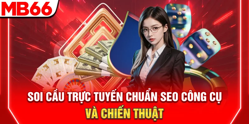 Soi Cầu Trực Tuyến: Bí Quyết Dự Đoán Kết Quả Chuẩn Xác 2026 6 Soi Cầu Trực Tuyến Chính Xác – Công Cụ Và Chiến Thuật