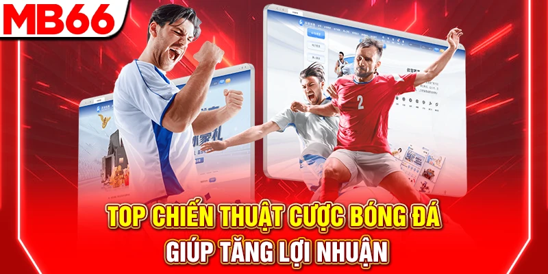 Chiến Thuật Cược Bóng Đá: Bí Quyết Thắng Lớn 2026 6 Top Chiến Thuật Cược Bóng Đá Giúp Tăng Lợi Nhuận