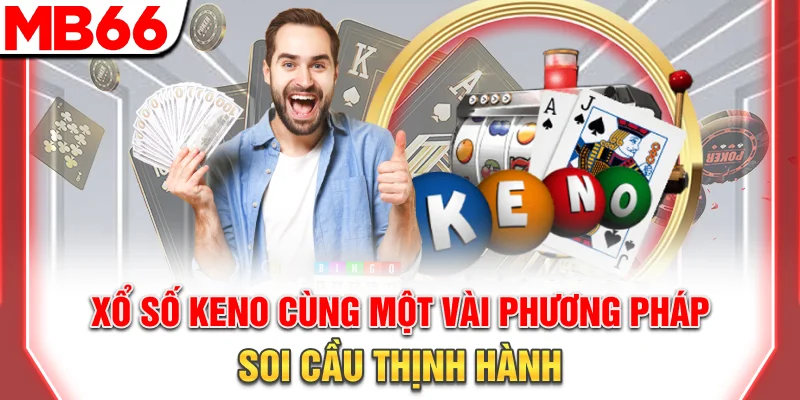 Xổ Số Keno: Hướng Dẫn Cách Chơi Và Mẹo Cược Thắng Lớn 2026 9 Xổ số Keno cùng một vài phương pháp soi cầu thịnh hành