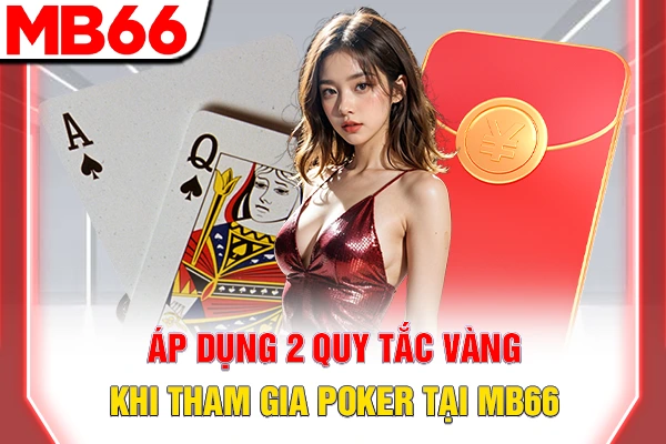 Kinh Nghiệm Chơi Poker - Phương Pháp Soi Bài Đối Thủ 5 Áp dụng 2 quy tắc vàng khi tham gia Poker tại MB66
