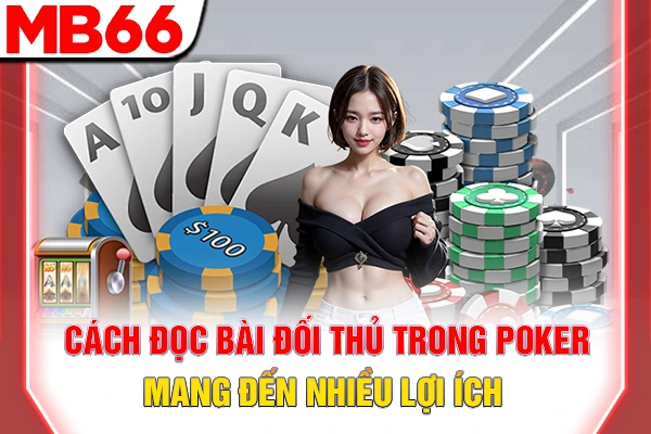 Cách Đọc Bài Đối Thủ Trong Poker - Chinh Phục Mọi Ván 5 Cách đọc bài đối thủ trong Poker mang đến nhiều lợi ích
