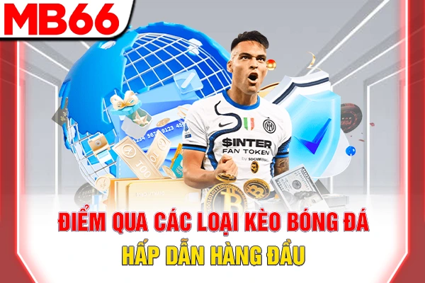 Các Loại Kèo Bóng Đá Hấp Dẫn & Phân Tích Chi Tiết Nhất 2026 5 Điểm qua các loại kèo bóng đá hấp dẫn hàng đầu