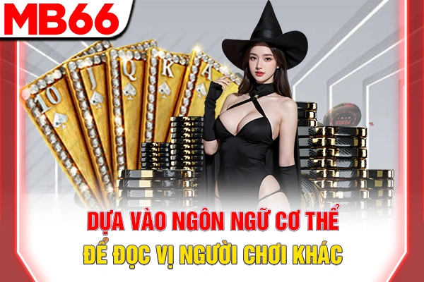 Cách Đọc Bài Đối Thủ Trong Poker - Chinh Phục Mọi Ván 7 Dựa vào ngôn ngữ cơ thể để đọc vị người chơi khác