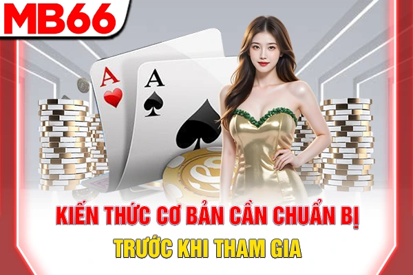 Chuẩn bị kỹ lưỡng kiến thức cơ bản trước khi tham gia