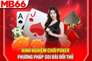 Kinh Nghiệm Chơi Poker - Phương Pháp Soi Bài Đối Thủ 