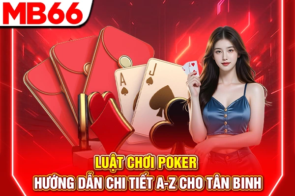 Luật Chơi Poker - Hướng Dẫn Chi Tiết A-Z Cho Tân Binh 4 Luật Chơi Poker - Hướng Dẫn Chi Tiết A-Z Cho Tân Binh